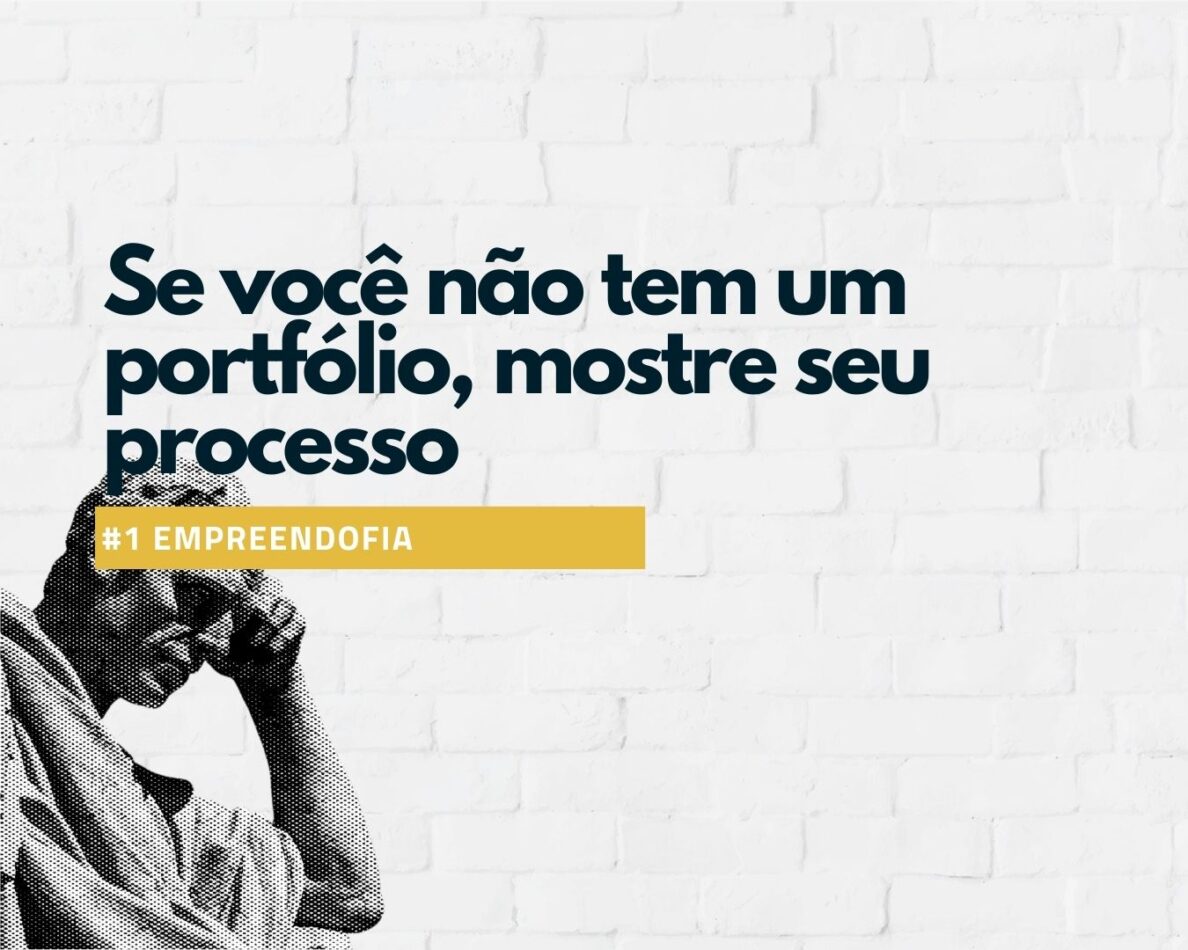 1-se-voce-nao-tem-portfolio-mostre-seu-processo