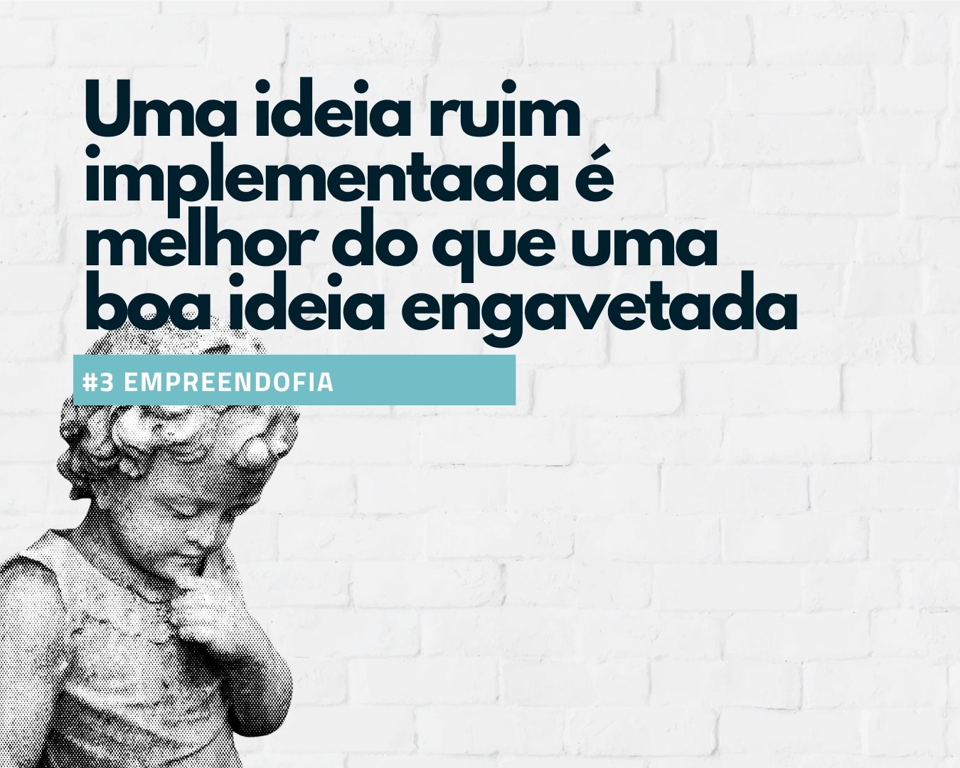 3-uma-ideia-ruim-implementada-e-melhor-que-uma-boa-ideia-engavetad